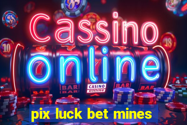 pix luck bet mines